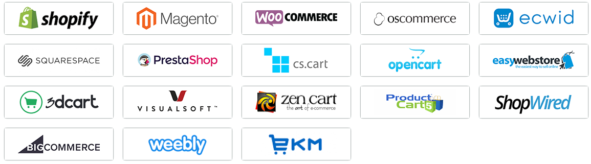 Shopify, Magento, WooCommerce, OSCommerce, ECWID, Squarespace, PrestaShop, CS.Cart, Opencart, Easy web store, 3d Cart, Visualsoft, Zen Cart, Product Cart, Shop Wired, Big Commerce, Weebly, EKM Powershop